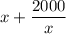 x+\dfrac{2000}{x}