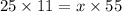 25 \times 11 = x \times 55