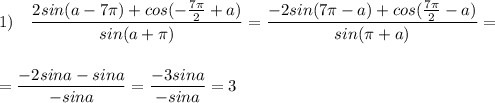 1)\ \ \ \dfrac{2sin(a-7\pi )+cos(-\frac{7\pi}{2}+a)}{sin(a+\pi )}=\dfrac{-2sin(7\pi -a)+cos(\frac{7\pi}{2}-a)}{sin(\pi +a)}=\\\\\\=\dfrac{-2sina-sina}{-sina}=\dfrac{-3sina}{-sina}=3