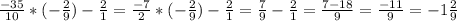 \frac{-35}{10} *(-\frac{2}{9} )-\frac{2}{1} =\frac{-7}{2} *(-\frac{2}{9} )-\frac{2}{1} =\frac{7}{9} -\frac{2}{1} =\frac{7-18}{9} =\frac{-11}{9} =-1\frac{2}{9}