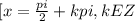 [x = \frac{pi}{2} +kpi, k E Z