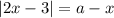 |2x - 3| = a - x