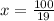 x=\frac{100}{19}