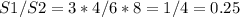 S1/S2=3*4/6*8=1/4=0.25