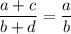 \dfrac{a+c}{b+d} =\dfrac{a}{b}