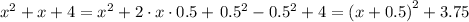 x^2+x+4=x^2+2\cdot x\cdot0.5 +\left0.5^2-0.5^2+4=\left(x+0.5 \right)^2+3.75