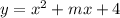 { y = x^{2} +mx+4