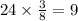 24 \times \frac{3}{8} = 9