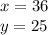 x = 36\\y = 25