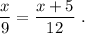 \dfrac{x}{9}=\dfrac{x+5}{12}\ .