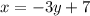 \begin{equation*}x =-3y+7\end{equation*}