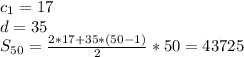 c_{1}=17\\ d=35\\S_{50}= \frac{2*17+35*(50-1)}{2}*50= 43725