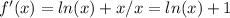 f'(x) = ln(x) +x/x = ln(x)+1