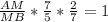 \frac{AM}{MB} *\frac{7}{5} *\frac{2}{7} =1