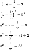 1)\ \ a-\dfrac{1}{a}=9\\\\\Big(a-\dfrac{1}{a}\Big)^2=9^2\\\\a^2-2+\dfrac{1}{a^2}=81\\\\a^2+\dfrac{1}{a^2}=81+2\\\\a^2+\dfrac{1}{a^2}=83