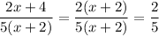 \dfrac{2x+4}{5(x+2)}=\dfrac{2(x+2)}{5(x+2)}=\dfrac{2}{5}