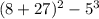 (8 + 27) {}^ {2} - {5}^{3}