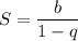 S=\dfrac{b}{1-q}