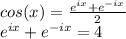 cos(x) = \frac{e^{ix}+e^{-ix}}{2} \\e^{ix}+e^{-ix} = 4\\