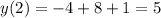 y(2)=-4+8+1=5