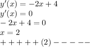 y'(x)=-2x+4\\y'(x)=0\\-2x+4=0\\x=2\\+++++(2)-----