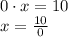 0 \cdot x = 10\\x = \frac{10}{0}