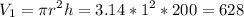 \displaystyle V_1=\pi r^2h=3.14*1^2*200=628