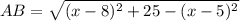 AB=\sqrt{(x-8)^2+25-(x-5)^2 }