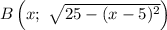 B\left(x;\ \sqrt{25-(x-5)^2} \right)