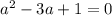 a^2 - 3a+1=0