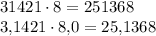 31421 \cdot 8=251368\\3{,}1421 \cdot 8{,}0=25{,}1368