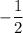 - \dfrac{1}{2}