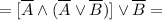 = [\overline A \land (\overline A \lor \overline B)] \lor \overline B =