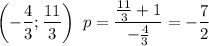 \left(-\dfrac{4}{3};\dfrac{11}{3}\right)\ p=\dfrac{\frac{11}{3}+1}{-\frac{4}{3}}=-\dfrac{7}{2}