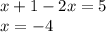 x+1-2x=5\\x=-4