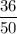 \dfrac{36}{50}