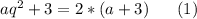 aq^2+3=2*(a+3)\ \ \ \ \ (1)