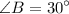 \displaystyle \angle B = 30^{\circ}