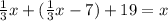 \frac{1}{3}x + (\frac{1}{3}x -7) + 19 = x