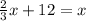 \frac{2}{3}x +12 = x