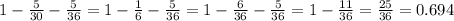 1 - \frac{5}{30} - \frac{5}{36} = 1 - \frac{1}{6} - \frac{5}{36} = 1 - \frac{6}{36} - \frac{5}{36} = 1 - \frac{11}{36} = \frac{25}{36} = 0.694