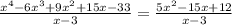 \frac{ {x}^{4} - 6 {x}^{3} + 9 {x}^{2} + 15x - 33 }{x - 3} = \frac{5 {x}^{2} - 15x + 12}{x - 3}