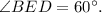 \angle BED = 60^{\circ}.