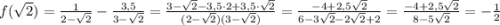 f(\sqrt{2} )=\frac{1}{2-\sqrt{2} }-\frac{3,5}{3-\sqrt{2} }=\frac{3-\sqrt{2}-3,5\cdot 2+3,5\cdot \sqrt{2} }{(2-\sqrt{2})(3-\sqrt{2}) }=\frac{-4+2,5\sqrt{2}}{6-3\sqrt{2}-2\sqrt{2}+2 }=\frac{-4+2,5\sqrt{2} }{8-5\sqrt{2} }=-\frac{1}{2}