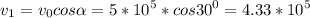 \displaystyle v_1=v_0cos\alpha=5*10^5*cos30^0=4.33*10^5