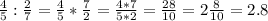 \frac{4}{5} :\frac{2}{7} = \frac{4}{5} *\frac{7}{2} = \frac{4*7}{5*2}=\frac{28}{10}=2\frac{8}{10} = 2.8