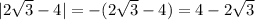 |2\sqrt{3}-4|=-(2\sqrt{3}-4)= 4-2\sqrt{3}