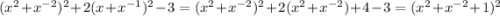 (x^2+x^{-2})^2+2(x+x^{-1})^2-3=(x^2+x^{-2})^{2}+2(x^2+x^{-2})+4-3=(x^2+x^{-2}+1)^2