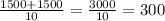 \frac{1500+1500}{10} = \frac{3000}{10} = 300