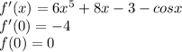 f'(x) = 6x^5 + 8x -3 -cosx\\f'(0) = -4\\f(0) = 0